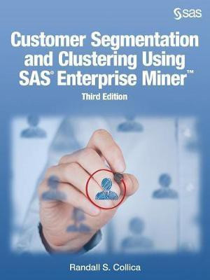 Customer Segmentation and Clustering Using SAS Enterprise Miner, Third Edition(English, Paperback, Collica Randall S)