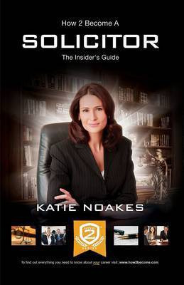 How to Become a Solicitor: The Ultimate Guide to Becoming a UK Solicitor(English, Paperback, Noakes Katie)