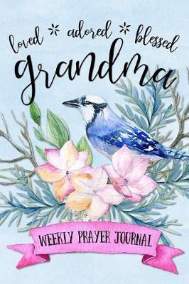 Loved Adored Blessed Grandma Weekly Prayer Journal(English, Paperback, Frisby Shalana)