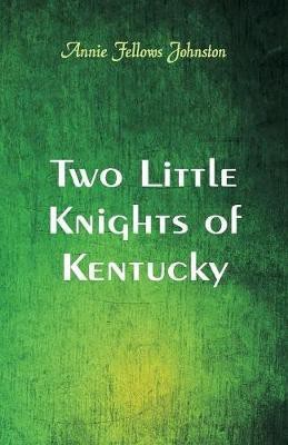 Two Little Knights of Kentucky(English, Paperback, Johnston Annie Fellows)