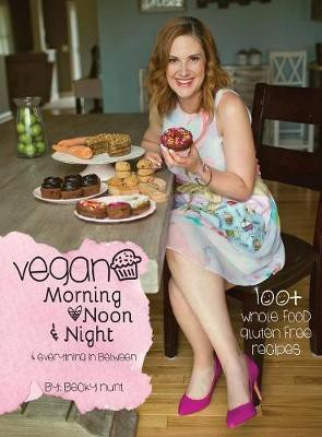 Vegan Morning, Noon, & Night(English, Hardcover, Hunt Becky)