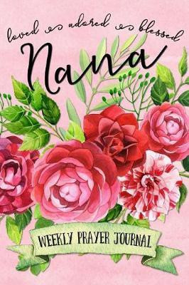 Loved Adored Blessed Nana Weekly Prayer Journal(English, Paperback, Frisby Shalana)