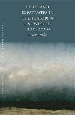 Exiles and Expatriates in the History of Knowledge, 1500-2000(English, Electronic book text, Burke Peter)