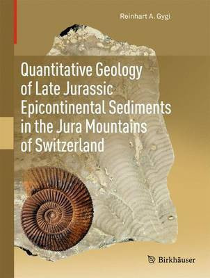 Quantitative Geology of Late Jurassic Epicontinental Sediments in the Jura Mountains of Switzerland(English, Hardcover, Gygi Reinhart A.)