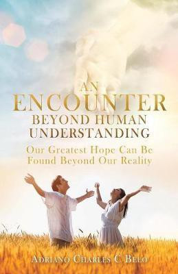 An Encounter Beyond Human Understanding(English, Paperback, Belo Adriano Charles C)