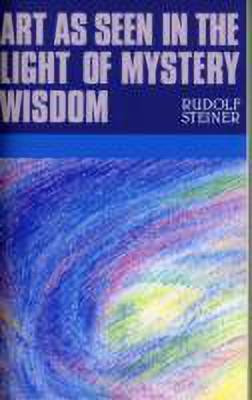 Art as Seen in the Light of Mystery Wisdom(English, Paperback, Steiner Rudolf)