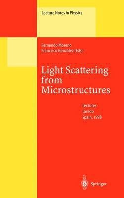 Light Scattering from Microstructures: Lectures of the Summer School of Laredo, University of Cantabria, Held at Laredo, Spain, Sept.11-13, 1998(English, Hardcover, Universidad De Cantabria Fernando)