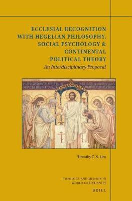 Ecclesial Recognition with Hegelian Philosophy, Social Psychology & Continental Political Theory(English, Electronic book text, T N Lim Timothy)