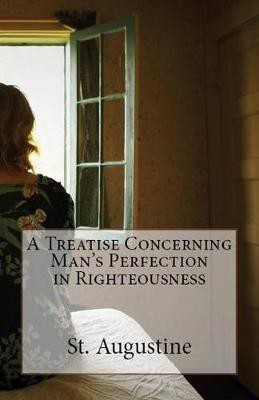 A Treatise Concerning Man's Perfection in Righteousness(English, Paperback, Augustine St)