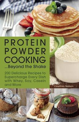 Protein Powder Cooking...Beyond the Shake(English, Electronic book text, Nielsen Courtney)