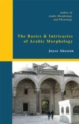 The Basics & Intricacies of Arabic Morphology(English, Paperback, Akesson Joyce)