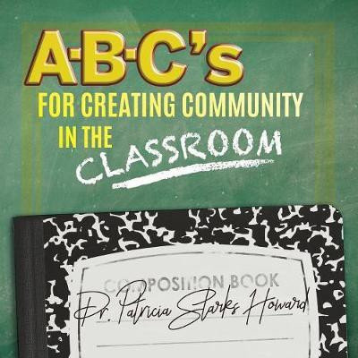 A-B-C's for Creating Community in the Classroom(English, Paperback, Howard Patricia Starks Dr)