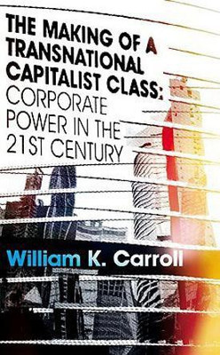 The Making of a Transnational Capitalist Class(English, Hardcover, Carroll William K.)