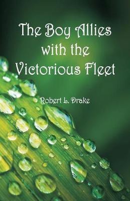 The Boy Allies with the Victorious Fleet(English, Paperback, Drake Robert L)