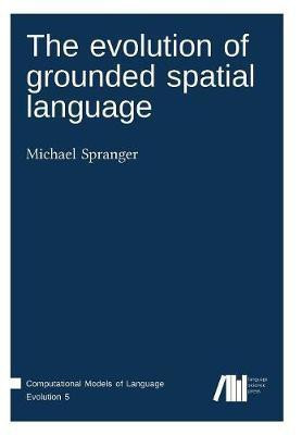 The Evolution of Grounded Spatial Language(English, Paperback, Spranger Michael)