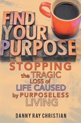 Stopping the Tragic Loss of Life Caused by Purposeless Living(English, Paperback, Christian Danny Ray)