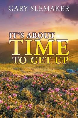 It's About Time To Get Up(English, Paperback, Slemaker Gary)