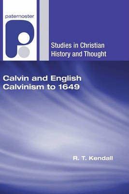 Calvin and English Calvinism to 1649(English, Paperback, Kendall R T Dr)