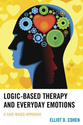 Logic-Based Therapy and Everyday Emotions(English, Electronic book text, Cohen Elliot D Professor of Philosophy PhD)