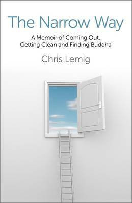 Narrow Way, The - A Memoir Of Coming Out, Getting Clean and Finding Buddha(English, Paperback, Lemig Chris)
