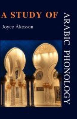 A Study of Arabic Phonology(English, Paperback, Akesson Joyce)