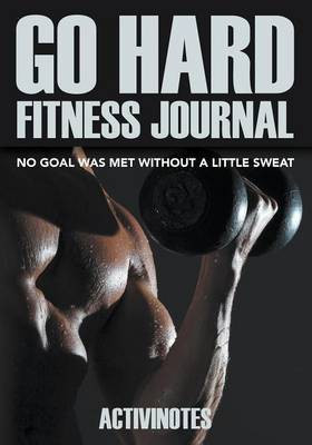 Go Hard Fitness Journal - No Goal Was Met Without A Little Sweat(English, Paperback, Activinotes)
