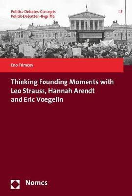 Thinking Founding Moments with Leo Strauss, Hannah Arendt and Eric Voegelin(English, Paperback, Trimcev Eno)