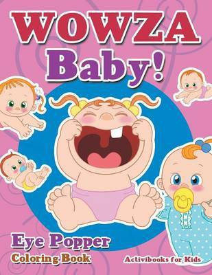 WOWZA Baby! Eye Popper Coloring Book(English, Paperback, For Kids Activibooks)