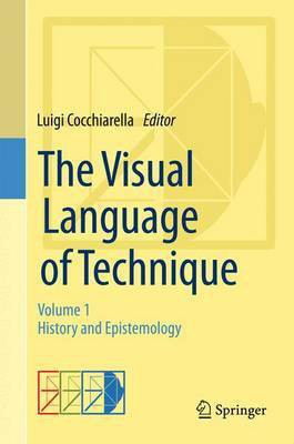 The Visual Language of Technique; Volume 1 - History and Epistemology(English, Electronic book text, unknown)