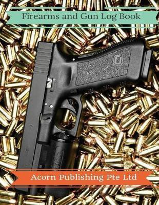 Firearms and Gun Log Book(English, Paperback, Publishing Pte Ltd Acorn)