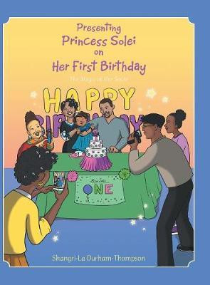 Presenting Princess Solei on Her First Birthday(English, Hardcover, Shangri-La Durham-Thompson)