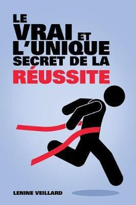 Le Vrai et l'Unique Secret de la Reussite(French, Paperback, Veillard Lenine)