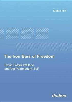 The Iron Bars of Freedom. David Foster Wallace and the Postmodern Self(English, Electronic book text, Hirt Stefan)