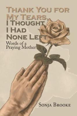 Thank You for My Tears, I Thought I Had None Left(English, Paperback, Brooke Sonja)