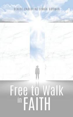 Free to Walk in Faith(English, Paperback, Gorman Denise Christine Simon)