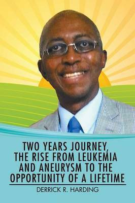 Two Years Journey, the Rise from Leukemia and Aneurysm to the Opportunity of a Lifetime(English, Paperback, Harding Derrick R)