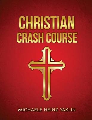 Christian Crash Course(English, Paperback, Yaklin Michaele Heinz)