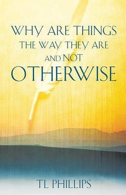 Why are Things The Way They are And Not Otherwise(English, Paperback, Phillips Tl)