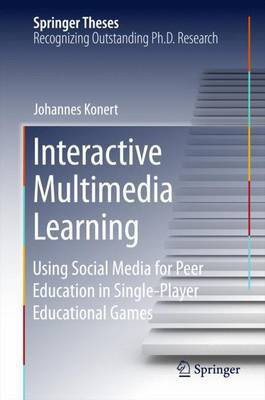Interactive Multimedia Learning; Using Social Media for Peer Education in Single-Player Educational Games(English, Electronic book text, unknown)