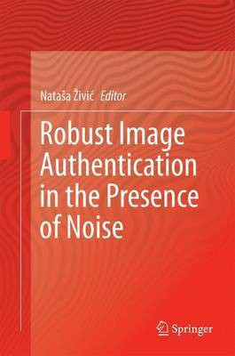 Robust Image Authentication in the Presence of Noise(English, Electronic book text, unknown)