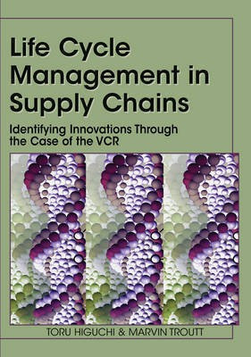 Life Cycle Management in Supply Chains: Identifying Innovations Through the Case of the VCR(English, Electronic book text, Higuchi Toru)