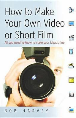 How to Make Your Own Video or Short Film(English, Electronic book text, Harvey Bob)
