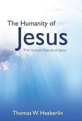 The Humanity of Jesus(English, Hardcover, Heaberlin Thomas W)