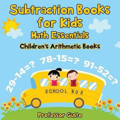 Subtraction Books for Kids Math Essentials Children's Arithmetic Books(English, Paperback, Gusto Professor)