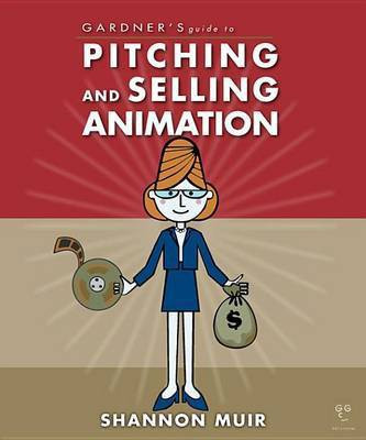 Gardner's Guide to Pitching and Selling Animation(English, Electronic book text, unknown)