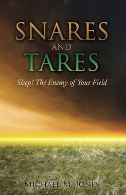 S N A R E S AND TARES SLEEP! THE ENEMY OF YOUR FIELD Michael M Jones(English, Paperback, Jones Michael M)