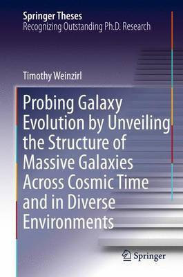 Probing Galaxy Evolution by Unveiling the Structure of Massive Galaxies Across Cosmic Time and in Diverse Environments(English, Electronic book text, unknown)