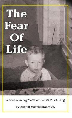 The Fear of Life(English, Hardcover, Marchelewski Joseph Jr)