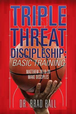 Triple Threat Discipleship(English, Paperback, Ball Brad Dr)