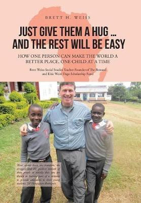 Just Give Them a Hug . . . and the Rest Will Be Easy(English, Hardcover, Weiss Brett H)